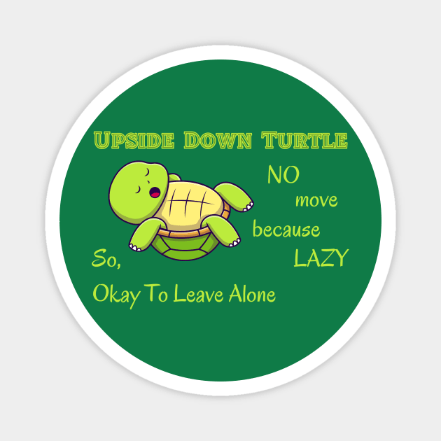Lazy Turtle Humor Tee - "No Move Because Lazy" Upside Down Design, Casual Relaxation Shirt, Fun Gift for Lazy Day Enthusiasts Magnet by TeeGeek Boutique